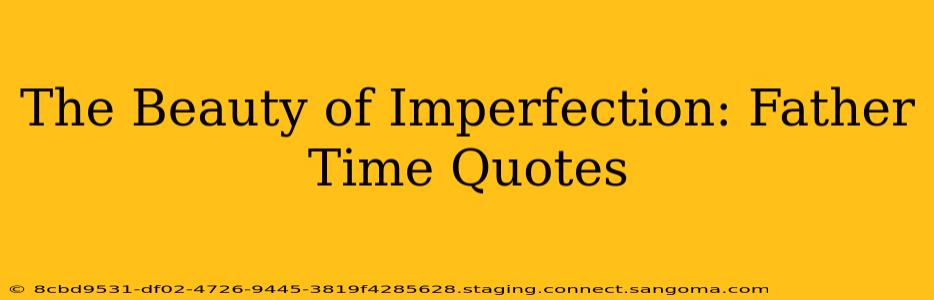 The Beauty of Imperfection: Father Time Quotes