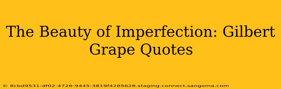 The Beauty of Imperfection: Gilbert Grape Quotes