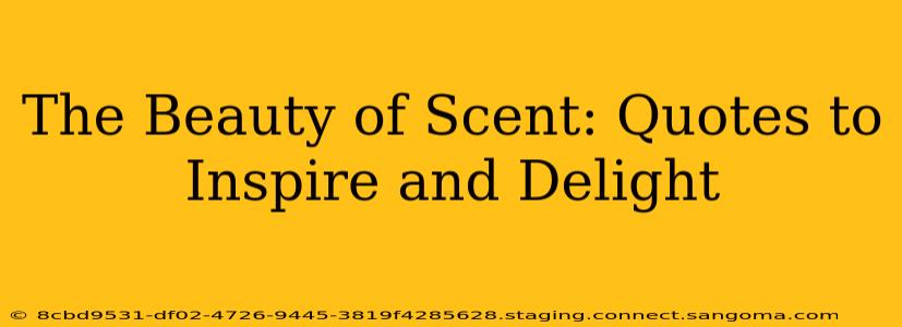 The Beauty of Scent: Quotes to Inspire and Delight