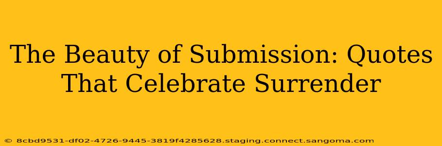 The Beauty of Submission: Quotes That Celebrate Surrender
