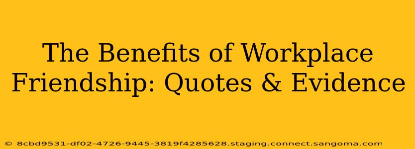 The Benefits of Workplace Friendship: Quotes & Evidence