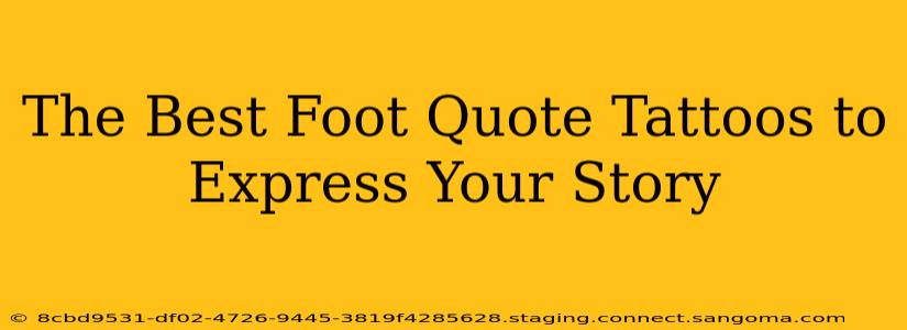 The Best Foot Quote Tattoos to Express Your Story