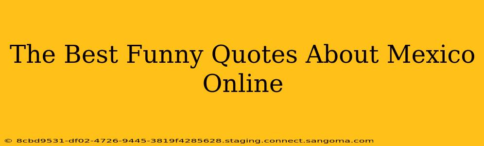 The Best Funny Quotes About Mexico Online