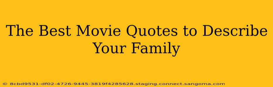 The Best Movie Quotes to Describe Your Family