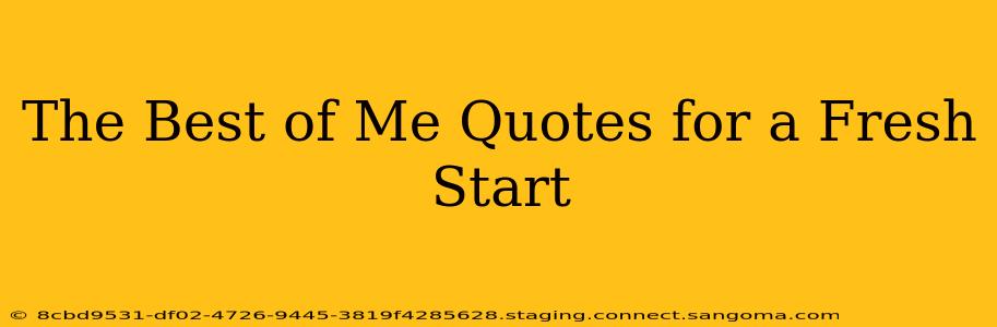 The Best of Me Quotes for a Fresh Start