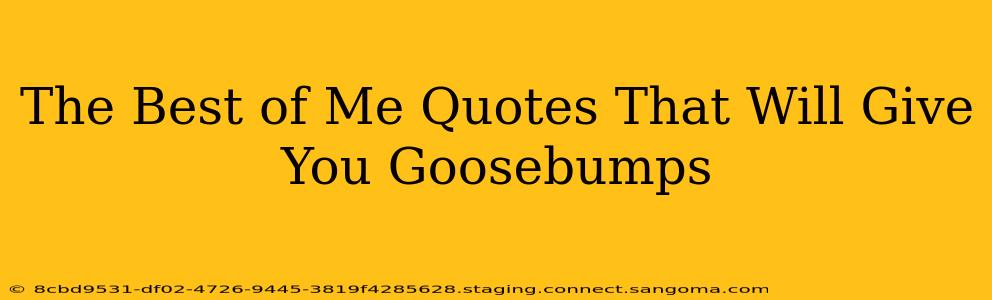 The Best of Me Quotes That Will Give You Goosebumps