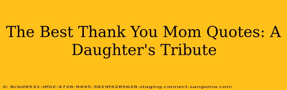 The Best Thank You Mom Quotes: A Daughter's Tribute
