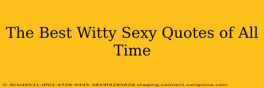 The Best Witty Sexy Quotes of All Time