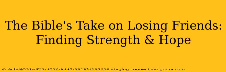 The Bible's Take on Losing Friends: Finding Strength & Hope