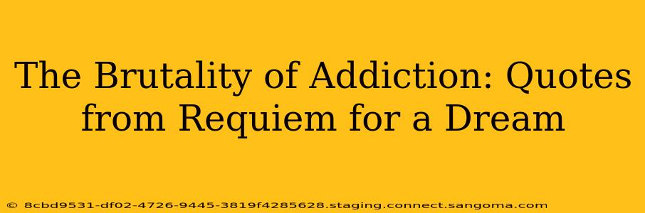 The Brutality of Addiction: Quotes from Requiem for a Dream