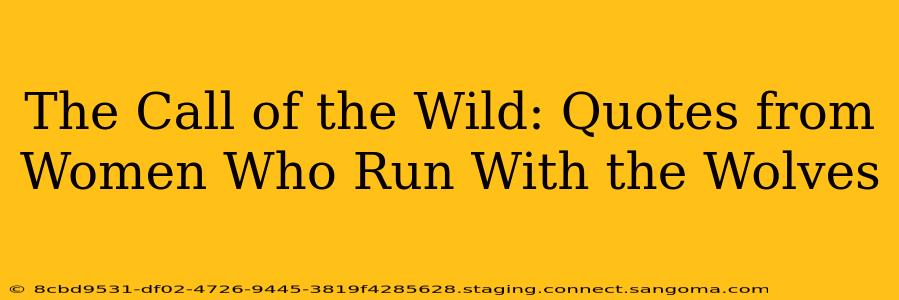 The Call of the Wild: Quotes from Women Who Run With the Wolves