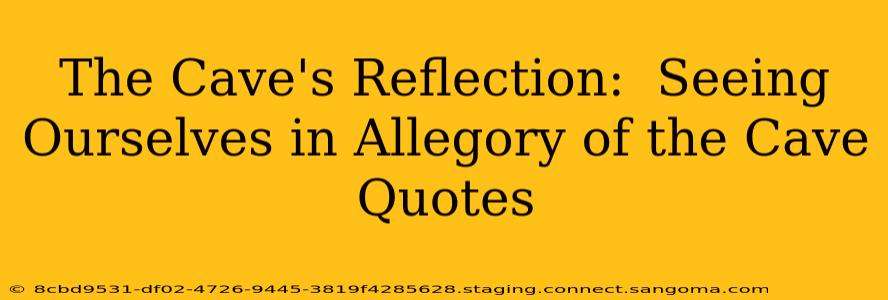 The Cave's Reflection:  Seeing Ourselves in Allegory of the Cave Quotes
