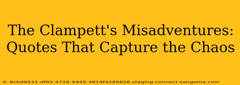 The Clampett's Misadventures:  Quotes That Capture the Chaos