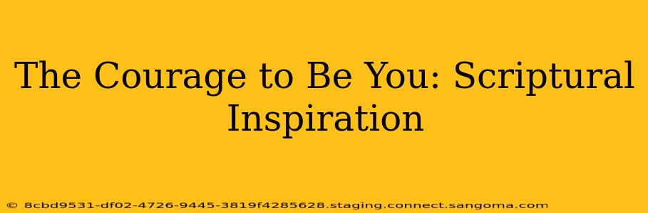 The Courage to Be You: Scriptural Inspiration