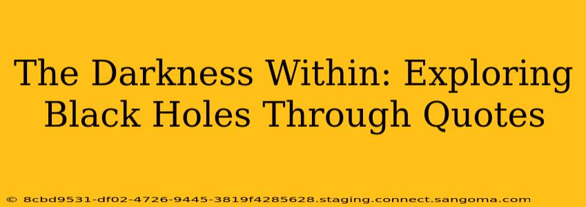 The Darkness Within: Exploring Black Holes Through Quotes