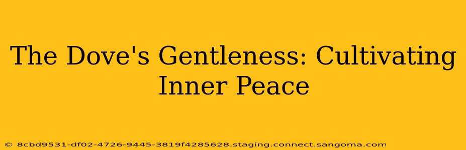 The Dove's Gentleness: Cultivating Inner Peace