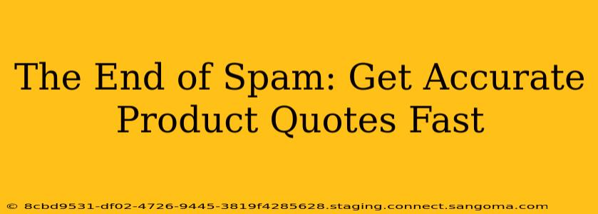 The End of Spam: Get Accurate Product Quotes Fast