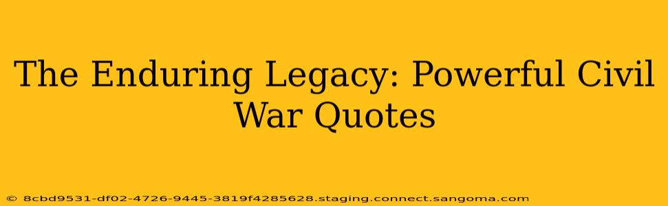 The Enduring Legacy: Powerful Civil War Quotes