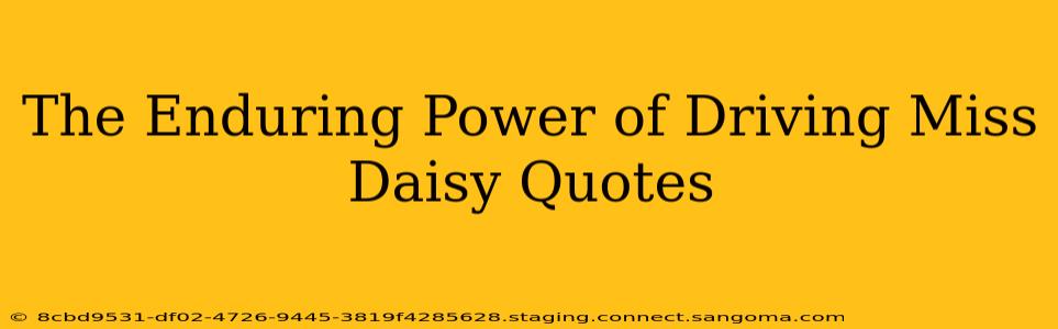 The Enduring Power of Driving Miss Daisy Quotes