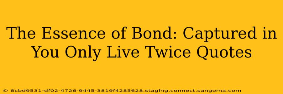 The Essence of Bond: Captured in You Only Live Twice Quotes