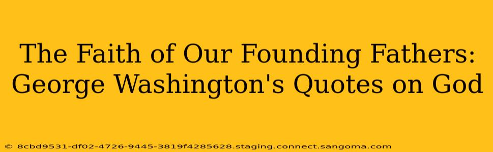 The Faith of Our Founding Fathers: George Washington's Quotes on God