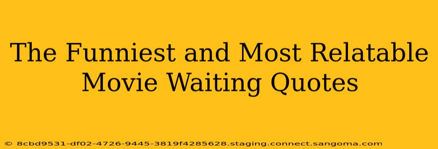 The Funniest and Most Relatable Movie Waiting Quotes