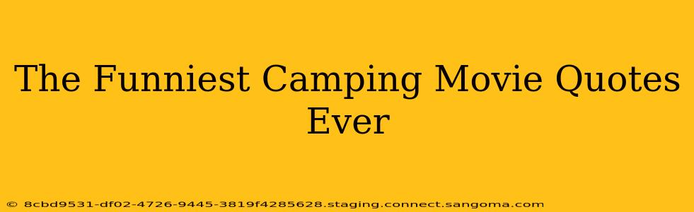 The Funniest Camping Movie Quotes Ever