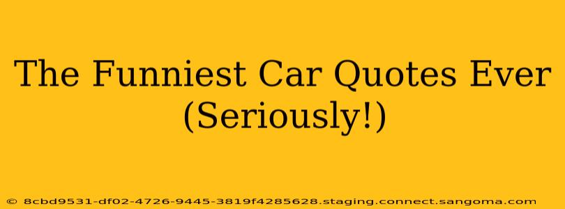 The Funniest Car Quotes Ever (Seriously!)