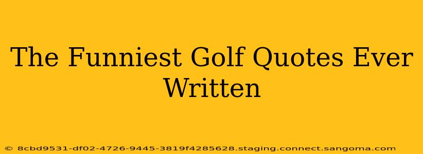 The Funniest Golf Quotes Ever Written