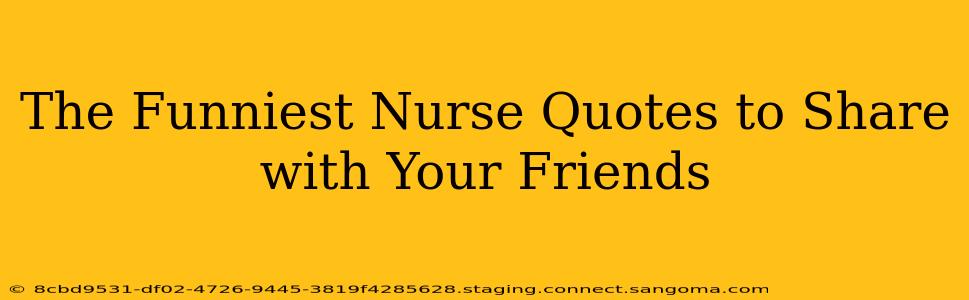 The Funniest Nurse Quotes to Share with Your Friends