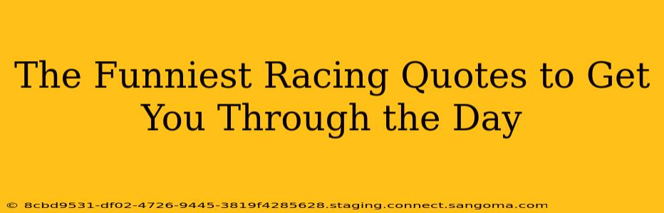 The Funniest Racing Quotes to Get You Through the Day
