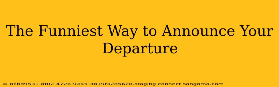 The Funniest Way to Announce Your Departure
