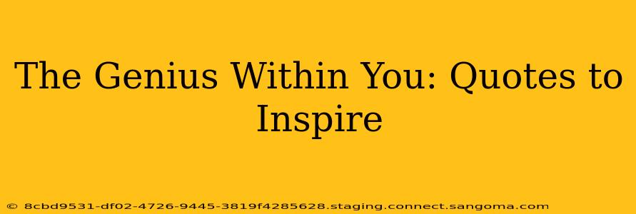 The Genius Within You: Quotes to Inspire