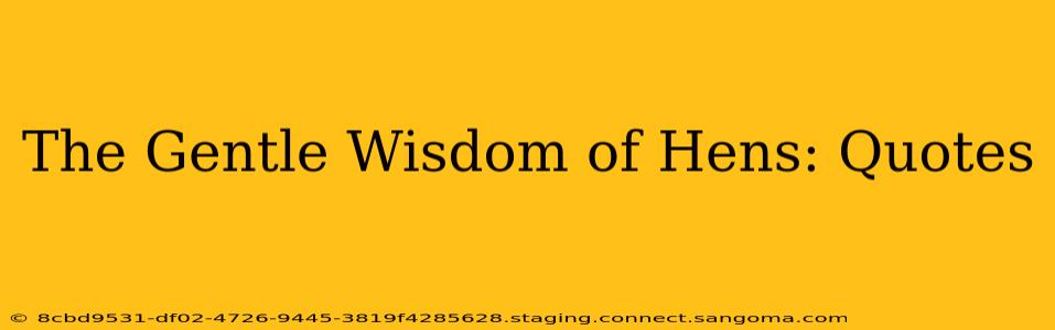 The Gentle Wisdom of Hens: Quotes