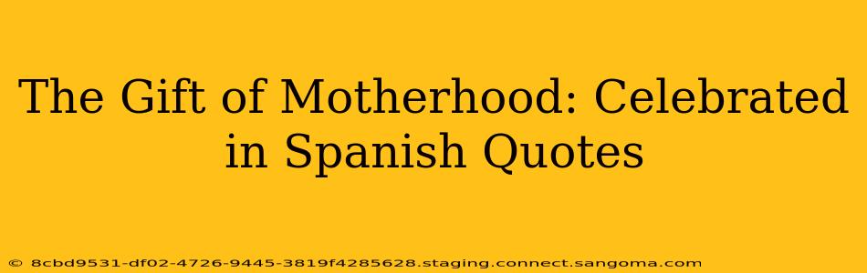 The Gift of Motherhood: Celebrated in Spanish Quotes
