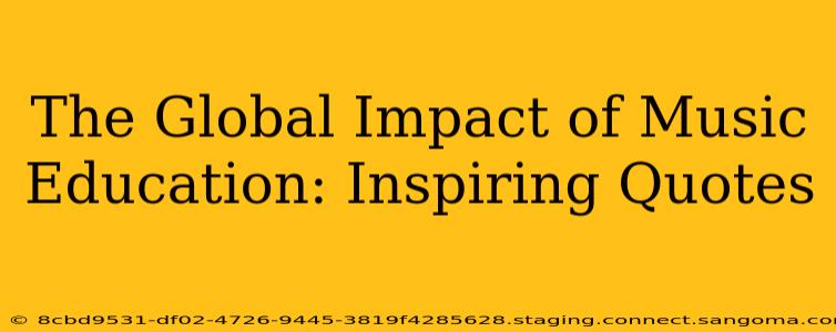 The Global Impact of Music Education: Inspiring Quotes