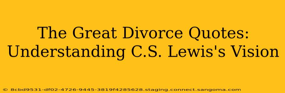 The Great Divorce Quotes: Understanding C.S. Lewis's Vision