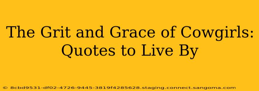 The Grit and Grace of Cowgirls: Quotes to Live By