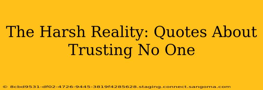 The Harsh Reality: Quotes About Trusting No One