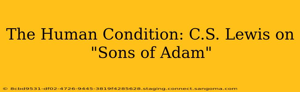 The Human Condition: C.S. Lewis on "Sons of Adam"