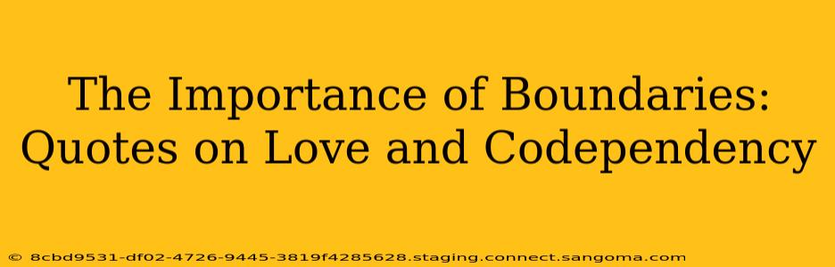 The Importance of Boundaries: Quotes on Love and Codependency