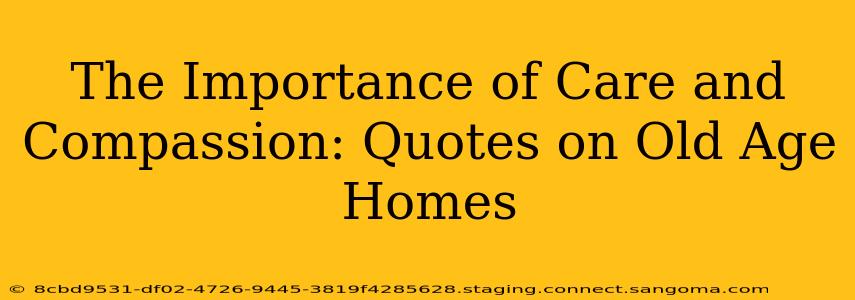The Importance of Care and Compassion: Quotes on Old Age Homes