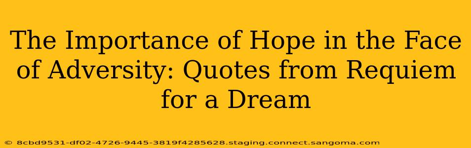 The Importance of Hope in the Face of Adversity: Quotes from Requiem for a Dream