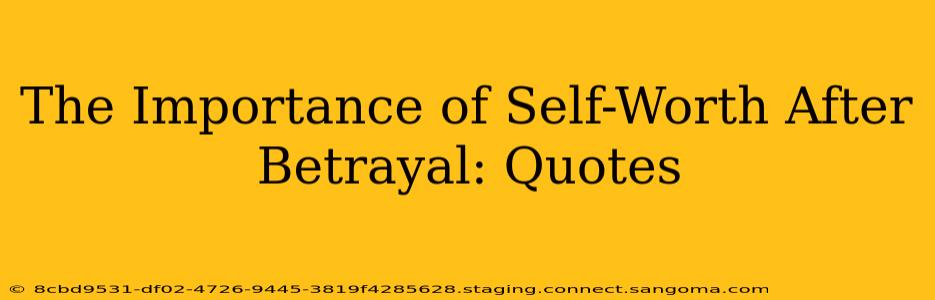 The Importance of Self-Worth After Betrayal: Quotes