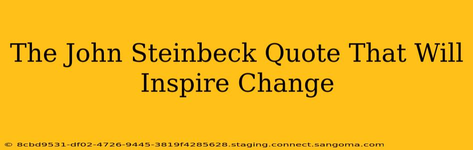 The John Steinbeck Quote That Will Inspire Change
