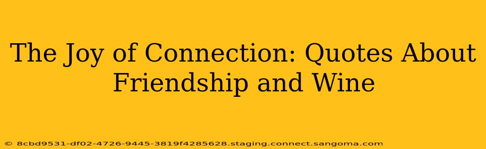 The Joy of Connection: Quotes About Friendship and Wine