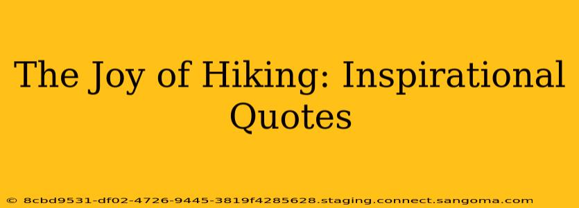 The Joy of Hiking: Inspirational Quotes