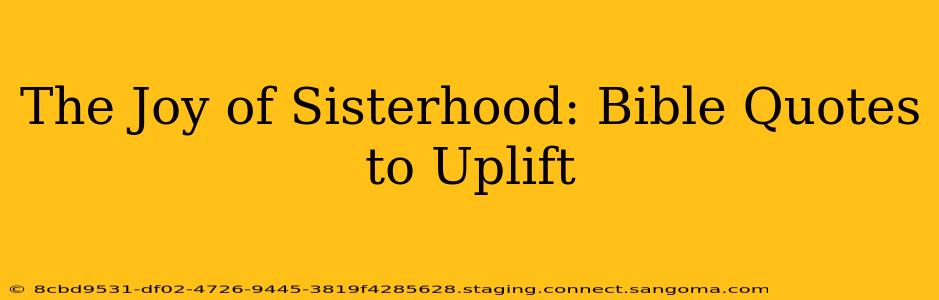 The Joy of Sisterhood: Bible Quotes to Uplift