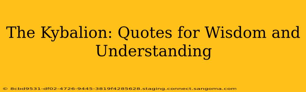 The Kybalion: Quotes for Wisdom and Understanding