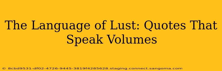The Language of Lust: Quotes That Speak Volumes